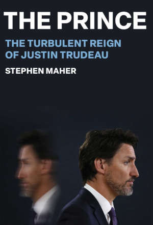 Stephen Maher The Prince Justin Trudeau biografie recensie