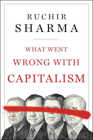 Ruchir Sharma What Went Wrong with Capitalism review