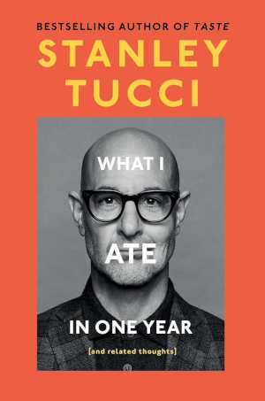 Stanley Tucci What I Ate in One Year
