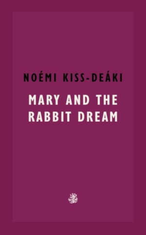 Noémi Kiss-Deáki Mary and the Rabbit Dream recensie en review