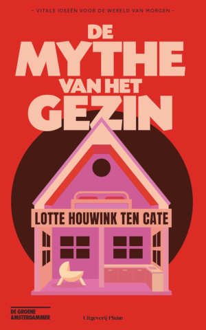 Lotte Houwink ten Cate De mythe van het gezin