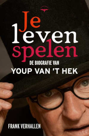 Frank Verhallen Je leven spelen Youp van 't Hek biografie recensie