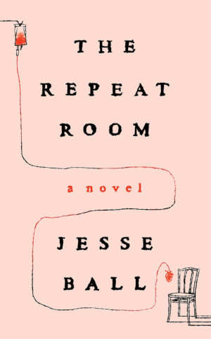 Jesse Ball The Repeat Room