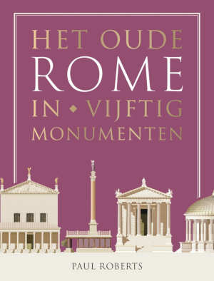 Paul Roberts Het oude Rome in vijftig monumenten