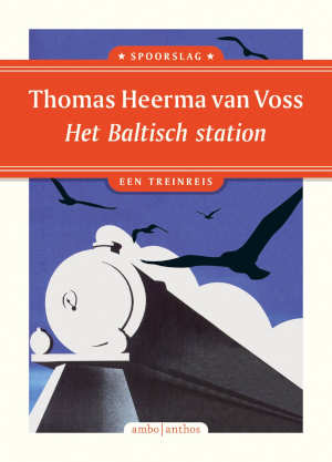 Thomas Heerma van Voss Het Baltisch station