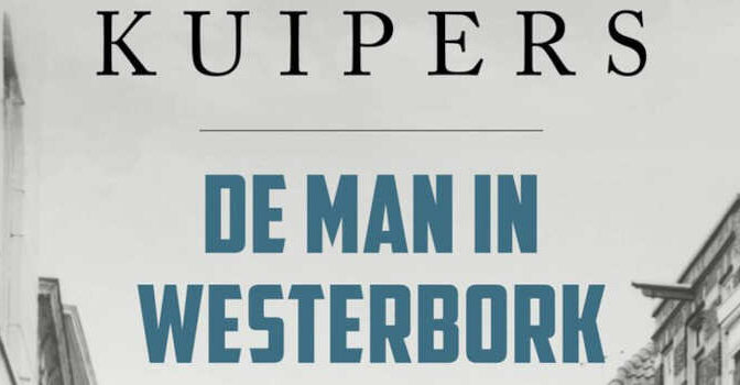 De man in Westerbork nieuwe oorlogsthriller van John Kuipers