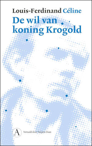 Louis-Ferdinand Céline De wil van koning Krogold recensie