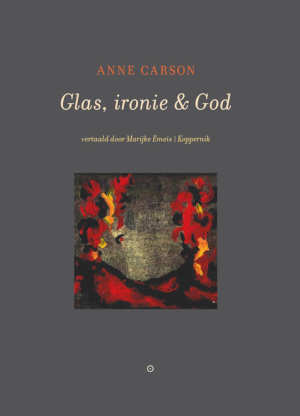 Anne Carson Glas, ironie & God recensie