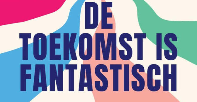 De toekomst is fantastisch boek van Jeanneke Scholtens