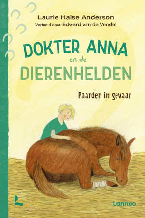 Laurie Halse Anderson Dokter Anna en de dierenhelden Paarden in gevaar