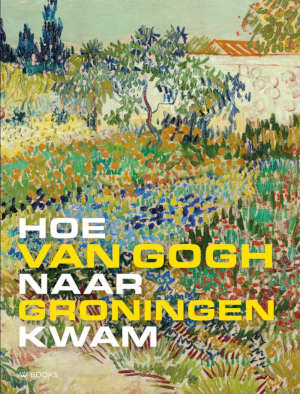 Mariëtta Jansen & Belle de Rode Hoe Van Gogh naar Groningen kwam recensie