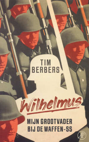 Tim Berbers Wilhelmus Mijn grootvader bij de Waffen-ss