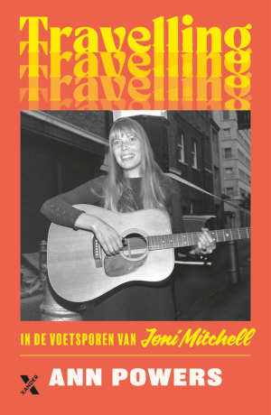 Ann Powers Travelling In de voetsporen van Joni Mitchell recensie