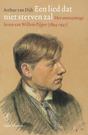 Arthur van Dijk Een lied dat niet sterven zal Willem Pijper biografie