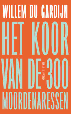 Willem du Gardijn Het koor van de 300 moordenaressen recensie