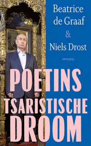 Beatrice de Graaf & Niels Drost Poetins tsaristische droom recensie