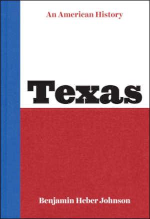 Benjamin Heber Johnson Texas An American History