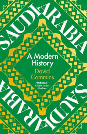 David Commins Saudi Arabia A Modern History recensie en review