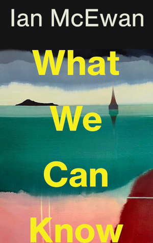 Ian McEwan What We Can Know