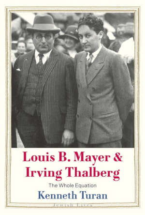 Kenneth Turan Louis B. Mayer and Irving Thalberg