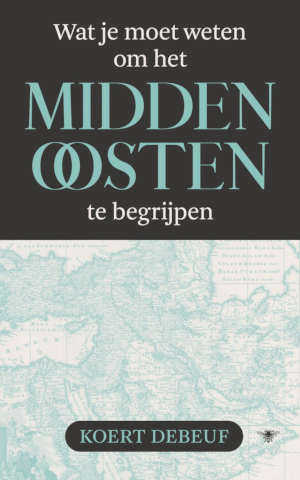 Koert Debeuf Wat je moet weten om het Midden-Oosten te begrijpen recensie