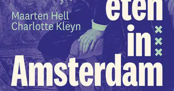 Uit eten in Amsterdam boek van Maarten Hell en Charlotte Kleyn over vier eeuwen culinaire cultuurgeschiedenis