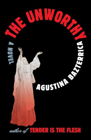 Agustina Bazterrica The Unworthy