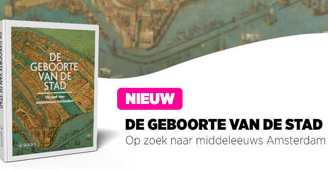 De geboorte van een stad boek over Middeleeuws Amsterdam